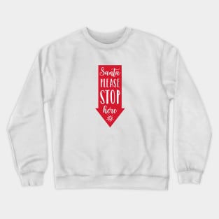 Santa please stop here sign Crewneck Sweatshirt